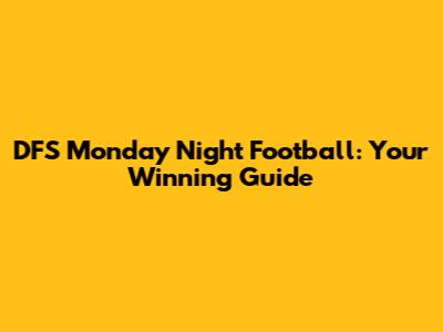 DFS Monday Night Football: Your Winning Guide