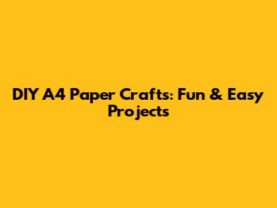 DIY A4 Paper Crafts: Fun & Easy Projects