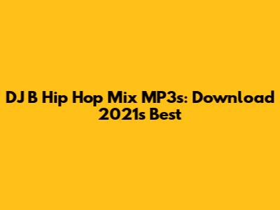 DJ B Hip Hop Mix MP3s: Download 2021's Best