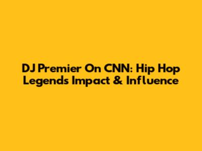 DJ Premier On CNN: Hip Hop Legend's Impact & Influence