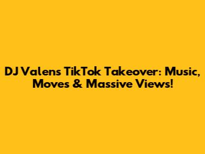 DJ Valen's TikTok Takeover: Music, Moves & Massive Views!
