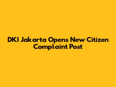 DKI Jakarta Opens New Citizen Complaint Post