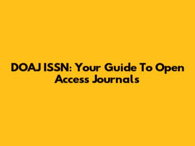 DOAJ ISSN: Your Guide To Open Access Journals