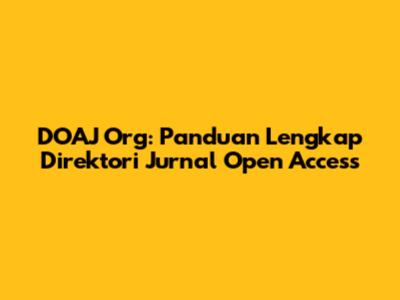 DOAJ Org: Panduan Lengkap Direktori Jurnal Open Access