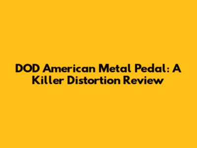 DOD American Metal Pedal: A Killer Distortion Review