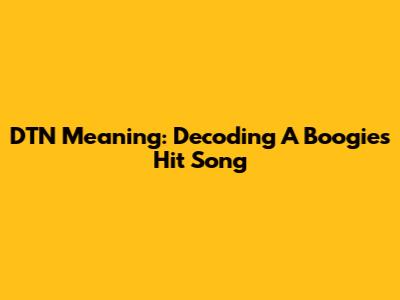 DTN Meaning: Decoding A Boogie's Hit Song