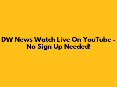 DW News Watch Live On YouTube - No Sign Up Needed!