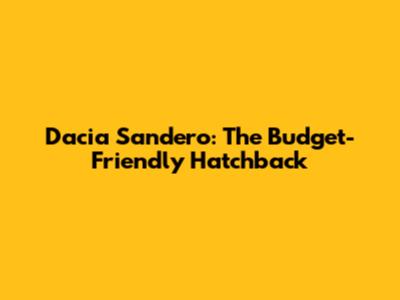 Dacia Sandero: The Budget-Friendly Hatchback