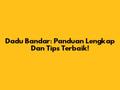 Dadu Bandar: Panduan Lengkap Dan Tips Terbaik!