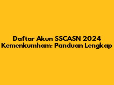Daftar Akun SSCASN 2024 Kemenkumham: Panduan Lengkap