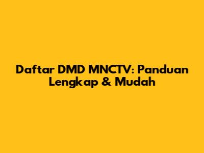 Daftar DMD MNCTV: Panduan Lengkap & Mudah