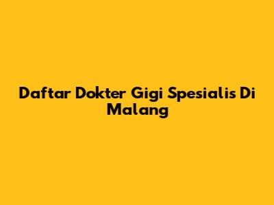 Daftar Dokter Gigi Spesialis Di Malang