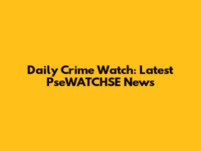 Daily Crime Watch: Latest PseWATCHSE News
