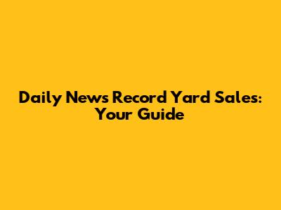 Daily News Record Yard Sales: Your Guide