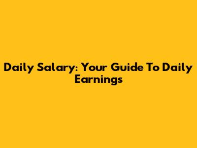 Daily Salary: Your Guide To Daily Earnings