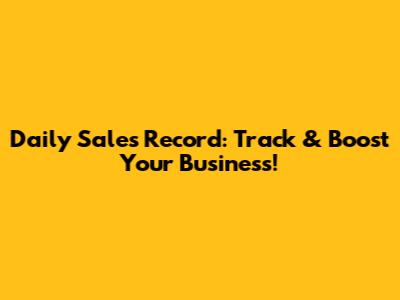Daily Sales Record: Track & Boost Your Business!