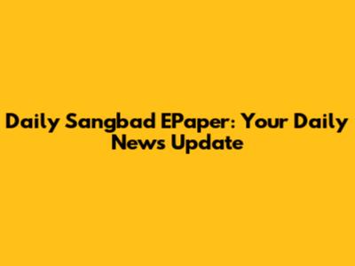 Daily Sangbad EPaper: Your Daily News Update