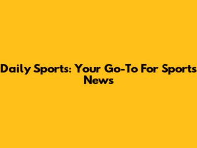 Daily Sports: Your Go-To For Sports News