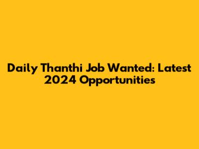 Daily Thanthi Job Wanted: Latest 2024 Opportunities