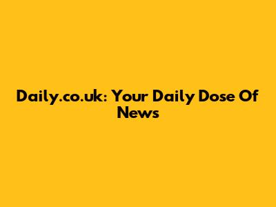 Daily.co.uk: Your Daily Dose Of News