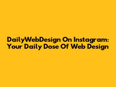 DailyWebDesign On Instagram: Your Daily Dose Of Web Design