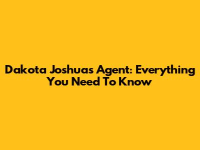 Dakota Joshua's Agent: Everything You Need To Know
