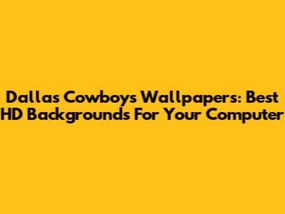 Dallas Cowboys Wallpapers: Best HD Backgrounds For Your Computer