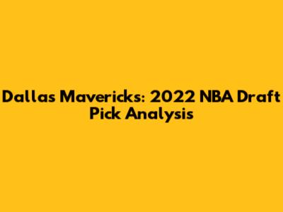 Dallas Mavericks: 2022 NBA Draft Pick Analysis