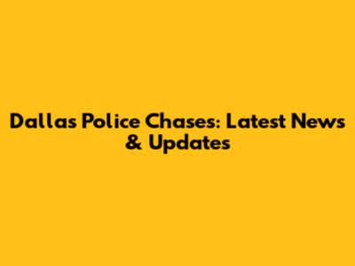 Dallas Police Chases: Latest News & Updates
