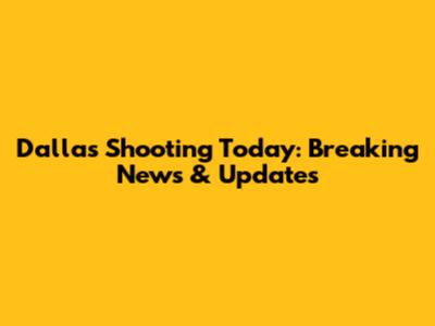 Dallas Shooting Today: Breaking News & Updates