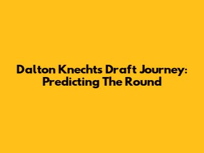 Dalton Knecht's Draft Journey: Predicting The Round