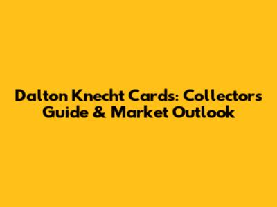 Dalton Knecht Cards: Collector's Guide & Market Outlook