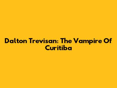 Dalton Trevisan: The Vampire Of Curitiba