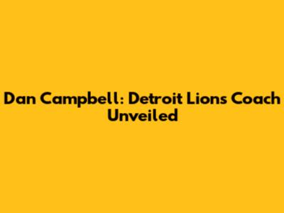 Dan Campbell: Detroit Lions' Coach Unveiled
