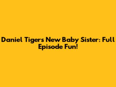 Daniel Tiger's New Baby Sister: Full Episode Fun!