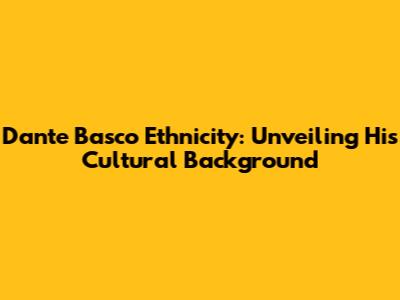 Dante Basco Ethnicity: Unveiling His Cultural Background