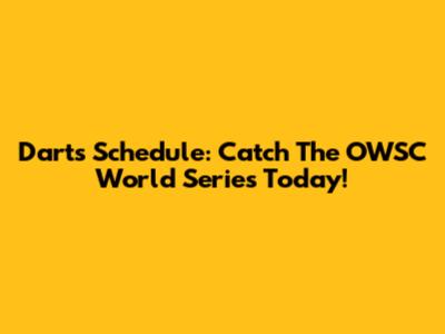 Darts Schedule: Catch The OWSC World Series Today!