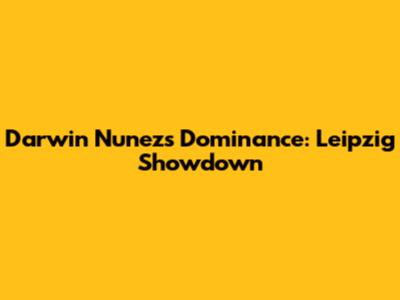 Darwin Nunez's Dominance: Leipzig Showdown