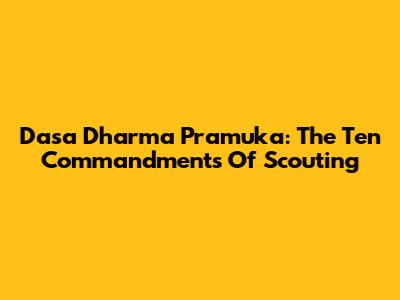 Dasa Dharma Pramuka: The Ten Commandments Of Scouting