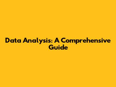 Data Analysis: A Comprehensive Guide