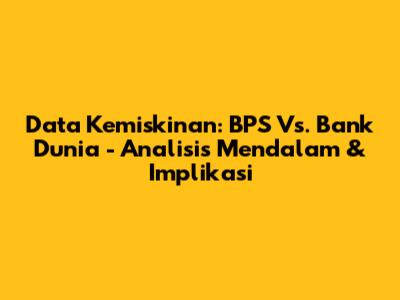 Data Kemiskinan: BPS Vs. Bank Dunia - Analisis Mendalam & Implikasi