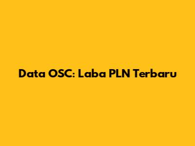Data OSC: Laba PLN Terbaru