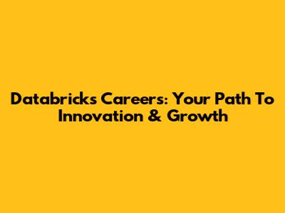 Databricks Careers: Your Path To Innovation & Growth