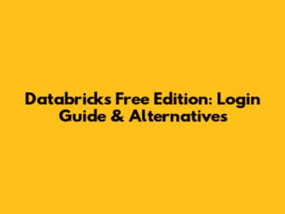 Databricks Free Edition: Login Guide & Alternatives