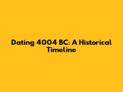 Dating 4004 BC: A Historical Timeline