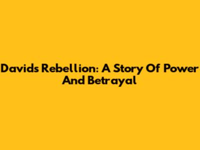 David's Rebellion: A Story Of Power And Betrayal