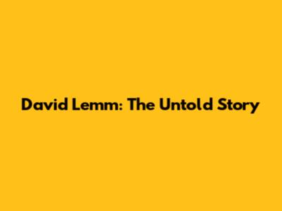 David Lemm: The Untold Story