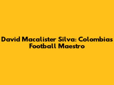 David Macalister Silva: Colombia's Football Maestro