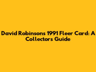 David Robinson's 1991 Fleer Card: A Collector's Guide