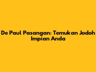 De Paul Pasangan: Temukan Jodoh Impian Anda